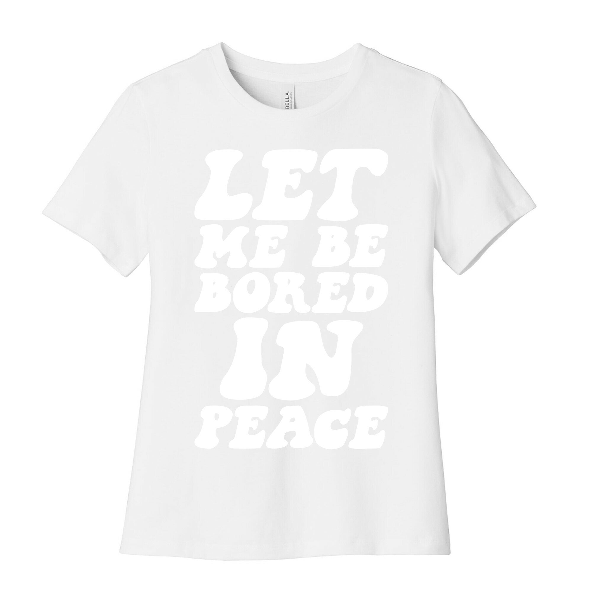 Let Me Be Bored In Peace Women's Cotton Tee